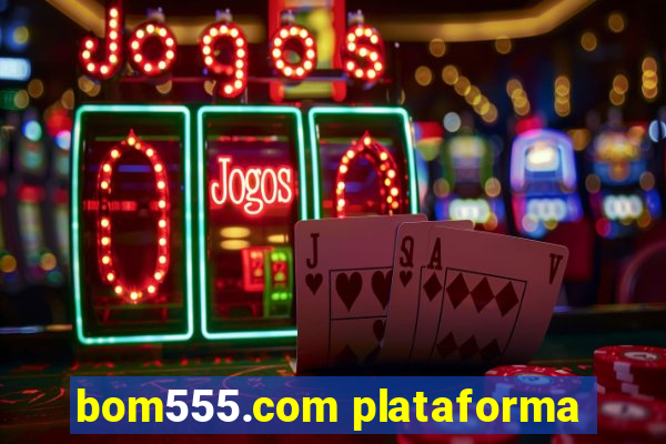 bom555.com plataforma